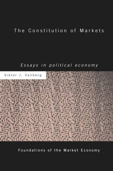 The Constitution of Markets: Essays in Political Economy / Edition 1