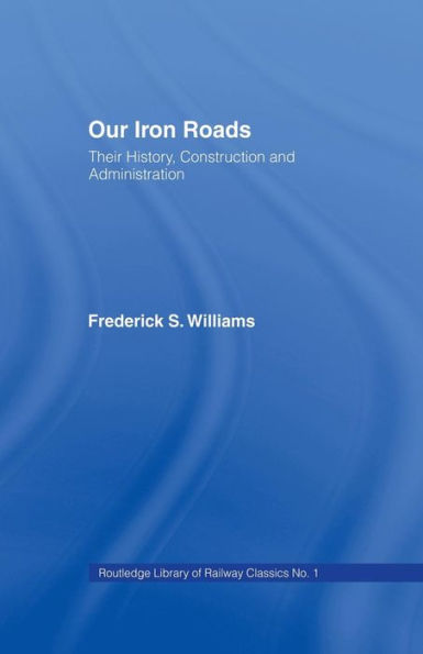 Our Iron Roads: Their History, Construction and Administraton / Edition 1