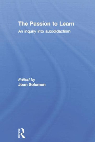 The Passion to Learn: An Inquiry into Autodidactism / Edition 1