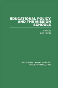 Title: Educational Policy and the Mission Schools: Case Studies from the British Empire / Edition 1, Author: Brian Holmes