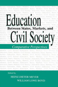Title: Education Between State, Markets, and Civil Society: Comparative Perspectives / Edition 1, Author: Heinz-Dieter Meyer
