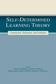 Title: Self-determined Learning Theory: Construction, Verification, and Evaluation / Edition 1, Author: Deirdre K. Mithaug