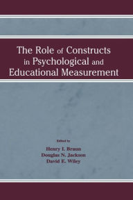 Title: The Role of Constructs in Psychological and Educational Measurement / Edition 1, Author: Henry I. Braun