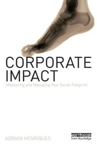 Title: Corporate Impact: Measuring and Managing Your Social Footprint / Edition 1, Author: Adrian Henriques