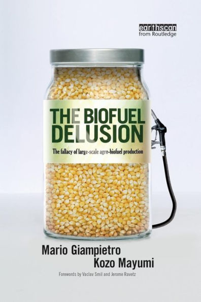 The Biofuel Delusion: The Fallacy of Large Scale Agro-Biofuels Production / Edition 1