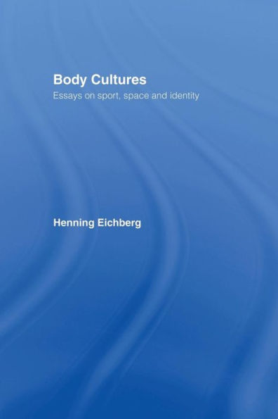 Body Cultures: Essays on Sport, Space & Identity by Henning Eichberg