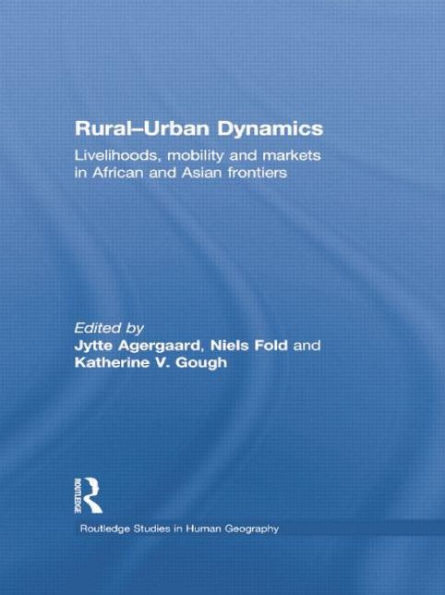 Rural-Urban Dynamics: Livelihoods, mobility and markets African Asian frontiers