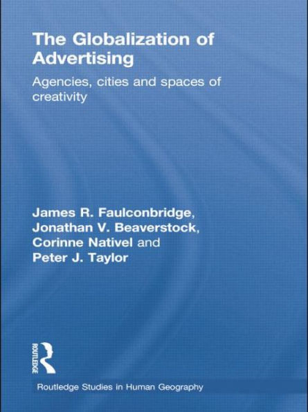 The Globalization of Advertising: Agencies, Cities and Spaces of Creativity / Edition 1