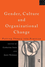 Title: Gender, Culture and Organizational Change: Putting Theory into Practice, Author: Catherine Itzen