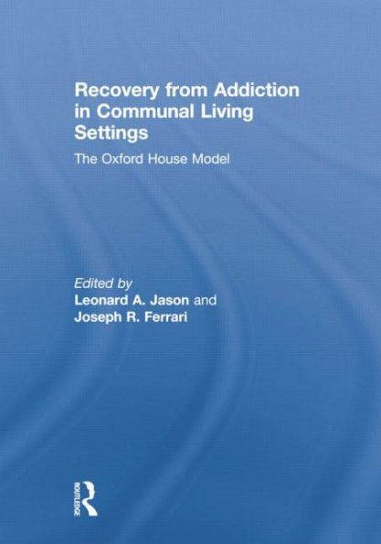 Recovery from Addiction in Communal Living Settings: The Oxford House Model / Edition 1