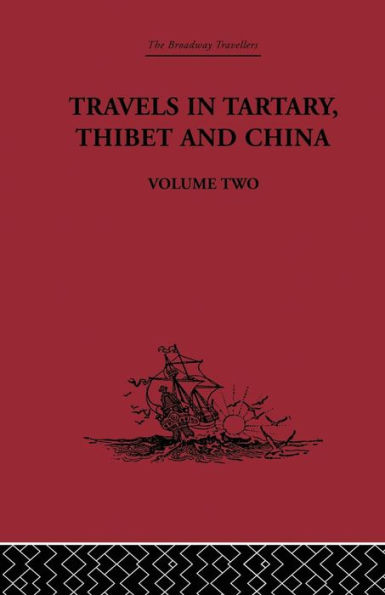 Travels Tartary Thibet and China, Volume Two: 1844-1846