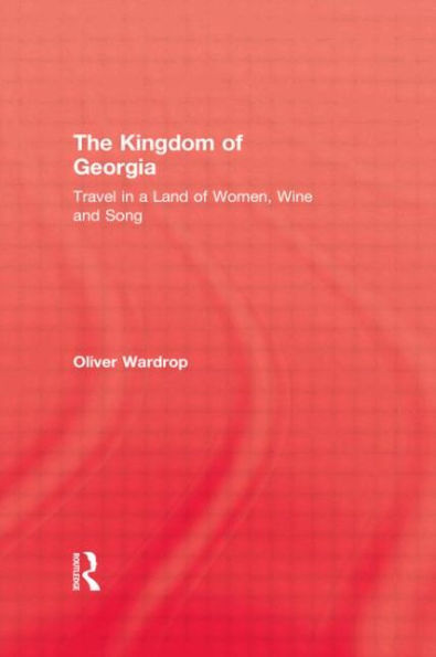 Kingdom of Georgia: Travel a Land Women, Wine, and Song