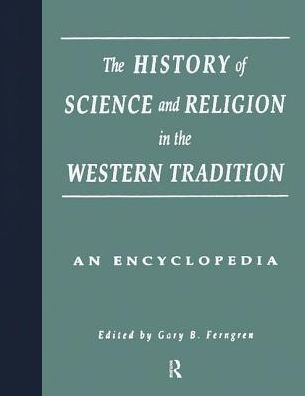 the History of Science and Religion Western Tradition: An Encyclopedia