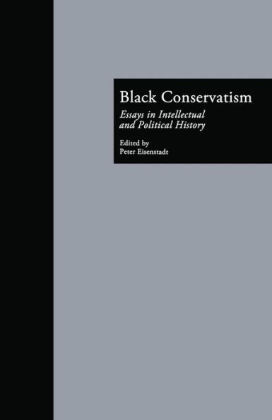 Black Conservatism: Essays in Intellectual and Political History