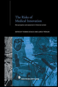 Title: The Risks of Medical Innovation: Risk Perception and Assessment in Historical Context, Author: Thomas Schlich
