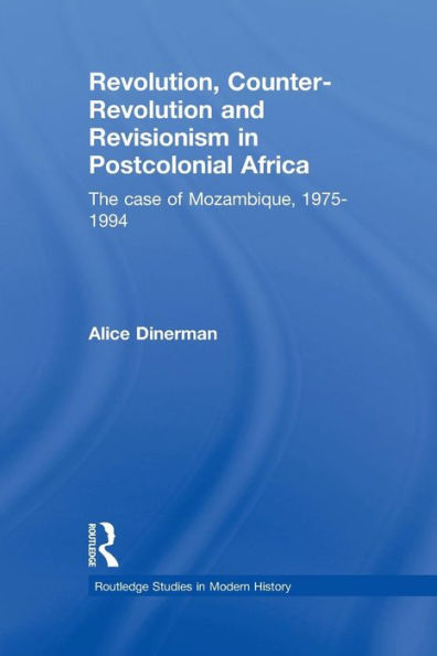 Revolution, Counter-Revolution and Revisionism Postcolonial Africa: The Case of Mozambique, 1975-1994