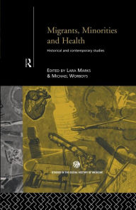 Title: Migrants, Minorities & Health: Historical and Contemporary Studies, Author: Lara Marks