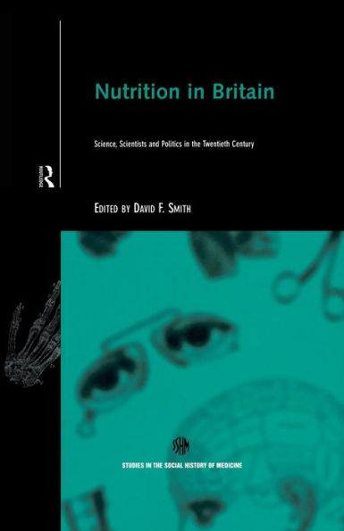 Nutrition in Britain: Science, Scientists and Politics in the Twentieth Century