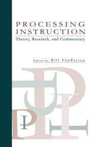 Title: Processing Instruction: Theory, Research, and Commentary / Edition 1, Author: BIll VanPatten