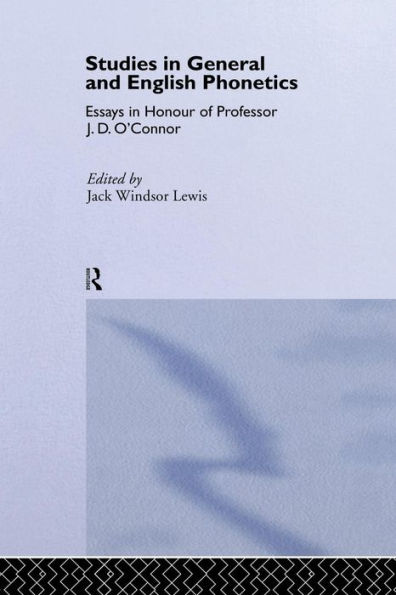 Studies General and English Phonetics: Essays Honour of Professor J.D. O'Connor