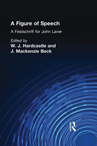 Title: A Figure of Speech: A Festschrift for John Laver, Author: William J. Hardcastle