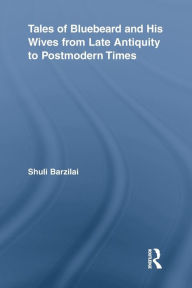 Title: Tales of Bluebeard and His Wives from Late Antiquity to Postmodern Times, Author: Shuli Barzilai