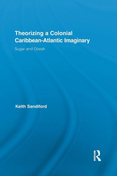 Theorizing a Colonial Caribbean-Atlantic Imaginary: Sugar and Obeah