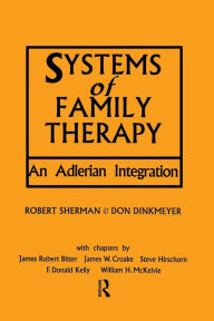 Title: Systems of Family Therapy: An Adlerian Integration / Edition 1, Author: Robert Sherman