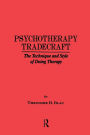 Psychotherapy Tradecraft: The Technique And Style Of Doing: The Technique & Style Of Doing Therapy / Edition 1