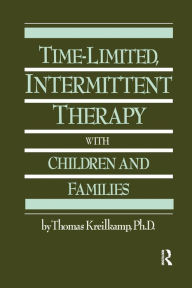 Title: Time-Limited, Intermittent Therapy With Children And Families / Edition 1, Author: Thomas Kreilkamp