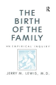 Title: The Birth Of The Family: An Empirical Enquiry / Edition 1, Author: Jerry M. Lewis