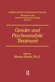 Title: Gender And Psychoanalytic Treatment / Edition 1, Author: Morton Kissen