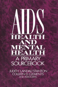 Title: AIDS, Health, And Mental Health: A Primary Sourcebook / Edition 1, Author: Judith Landau-Stanton