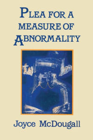 Title: Plea For A Measure Of Abnormality / Edition 1, Author: Joyce Mcdougall