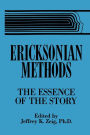 Ericksonian Methods: The Essence Of The Story / Edition 1