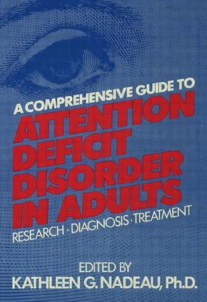 A Comprehensive Guide To Attention Deficit Disorder In Adults: Research, Diagnosis and Treatment