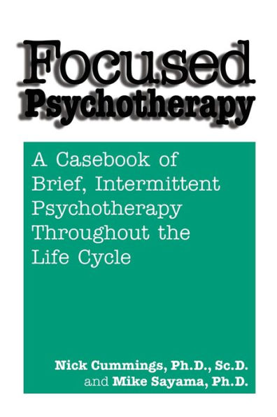 Focused Psychotherapy: A Casebook Of Brief Intermittent Psychotherapy Throughout The Life Cycle