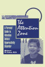 The Attention Zone: A Parent's Guide To Attention Deficit/Hyperactivity / Edition 1