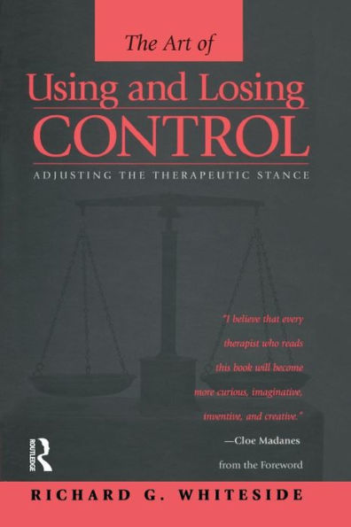 Therapeutic Stances: The Art Of Using And Losing Control: Adjusting The Therapeutic Stance / Edition 1