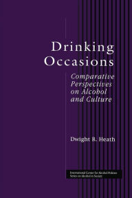 Title: Drinking Occasions: Comparative Perspectives on Alcohol and Culture / Edition 1, Author: Dwight B. Heath