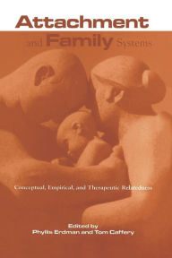 Title: Attachment and Family Systems: Conceptual, Empirical and Therapeutic Relatedness / Edition 1, Author: Phyllis Erdman