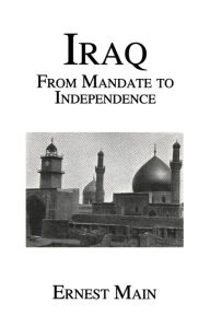 Title: Iraq From Manadate Independence / Edition 1, Author: Ernest Main