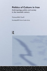Title: Politics of Culture in Iran / Edition 1, Author: Nematollah Fazeli
