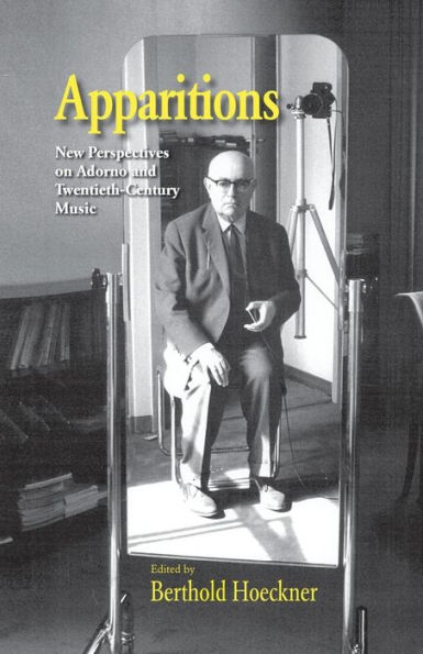 Apparitions: Essays on Adorno and Twentieth-Century Music