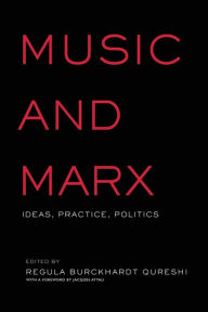 Title: Music and Marx: Ideas, Practice, Politics, Author: Regula Burckhardt Qureshi