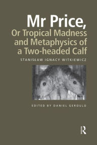 Title: Mr Price, or Tropical Madness and Metaphysics of a Two- Headed Calf, Author: Stanislaw Ignacy Witkiewicz