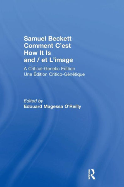 Samuel Beckett Comment C'est How It Is And / et L'image: A Critical-Genetic Edition Une Edition Critic-Genetique