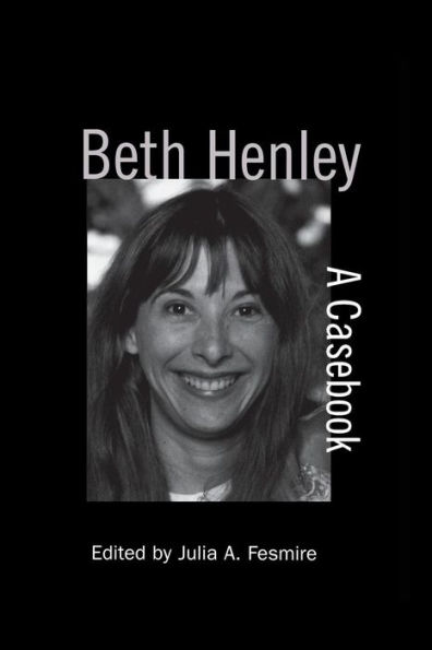 Beth Henley: A Casebook