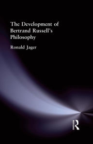 Title: The Development of Bertrand Russell's Philosophy / Edition 1, Author: Ronald Jager