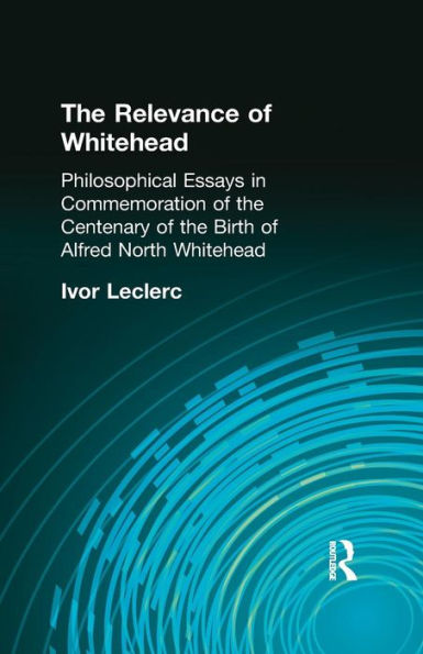 the Relevance of Whitehead: Philosophical Essays Commemoration Centenary Birth Alfred North Whitehead